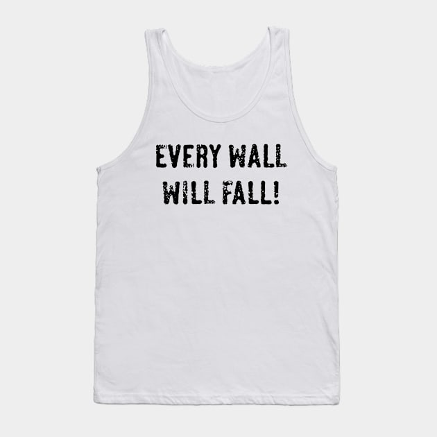 Every Wall Will Fall! (Black) Tank Top by MrFaulbaum